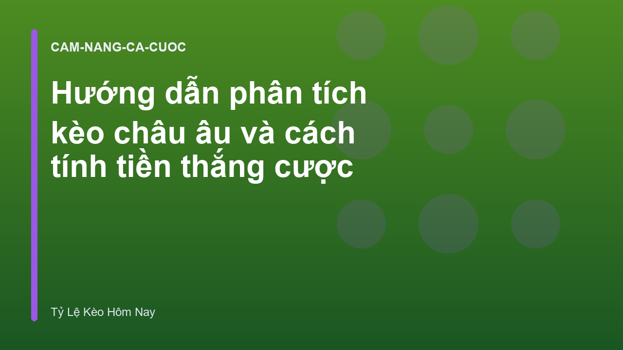 Hướng dẫn phân tích kèo châu âu và cách tính tiền thắng cược
