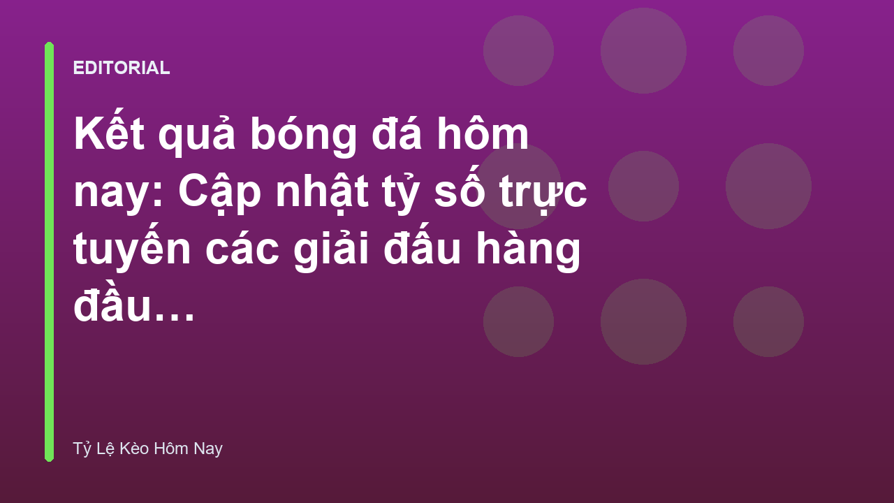Cập nhật kết quả bóng đá hôm nay nhanh chóng
