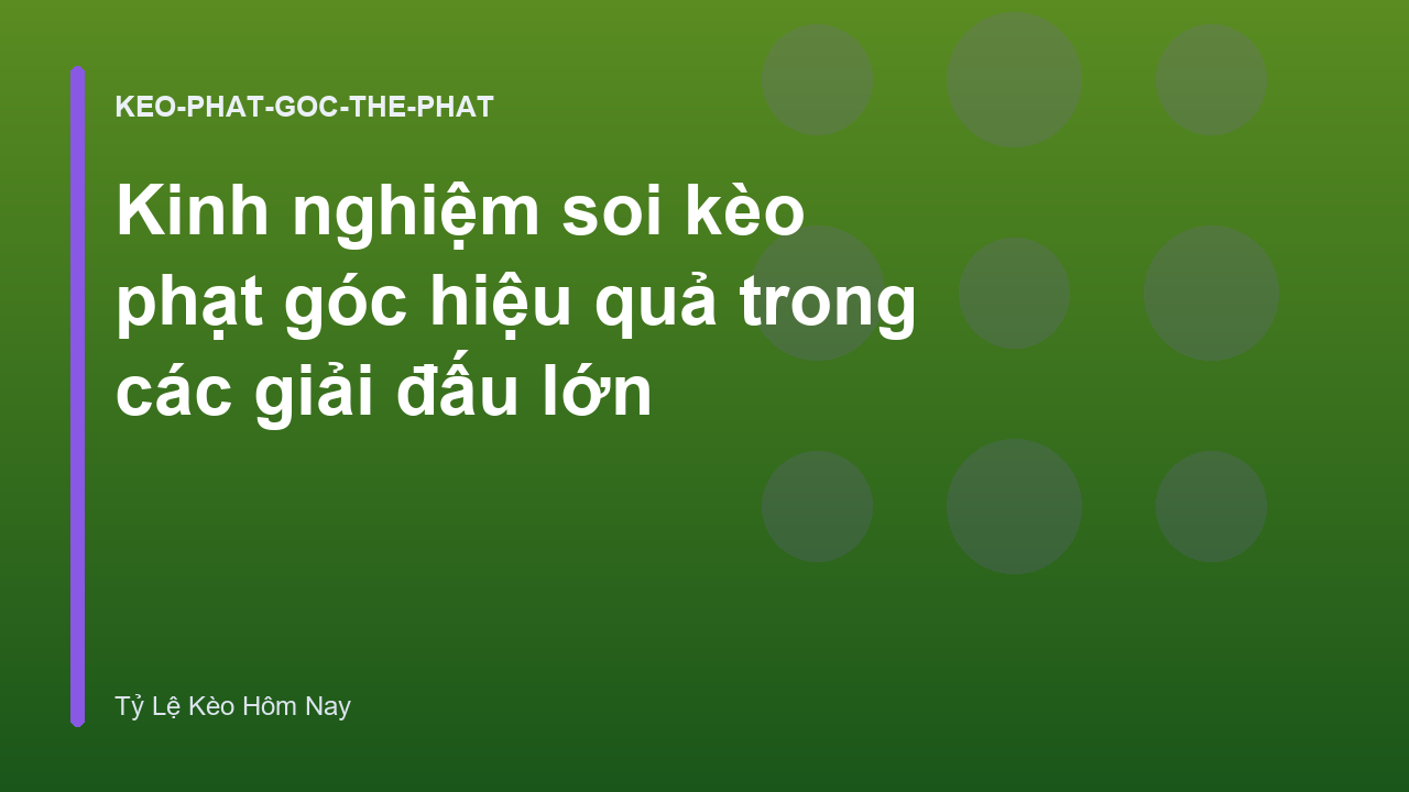 Kinh nghiệm soi kèo phạt góc hiệu quả trong các giải đấu lớn